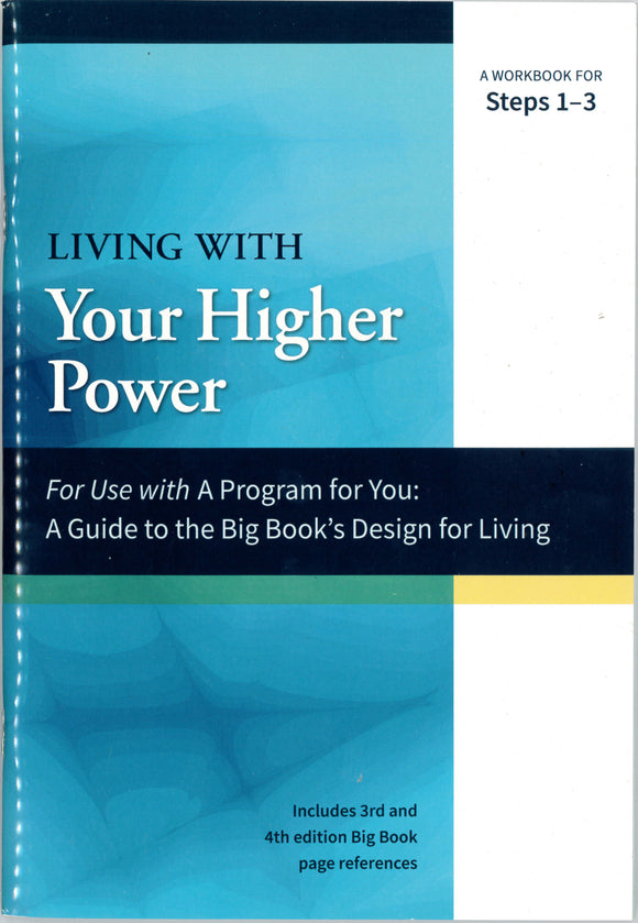 A Guide to the Big Book's Design for Living with Your Higher Power- A Workbook for Steps 1-3