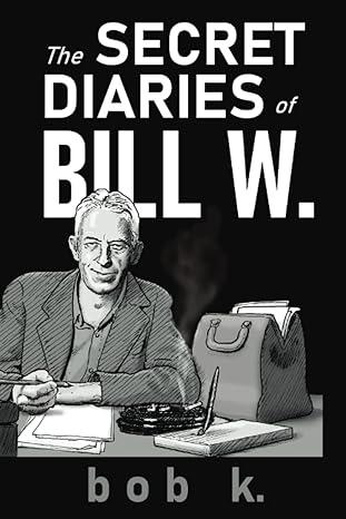 The Secret Diaries of Bill W.