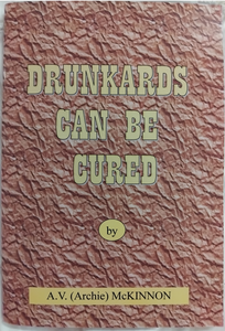 Drunkards Can Be Cured - Archie McKinnon