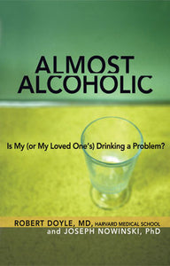 Almost Alcholic- Is My (or My Loved One's) Drinking a Problem?