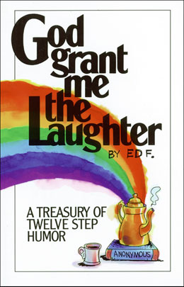 God grant me the Laughter- A treasury of twelve step humor