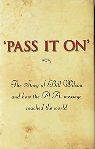 Pass It On - The Story of Bill Wilson and how the AA message reached the world