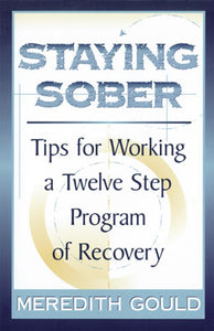 Staying Sober- Tips for Working a Twelve Step Program of Recovery
