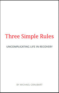 Three Simple Rules- Uncomplicating Life in Recovery